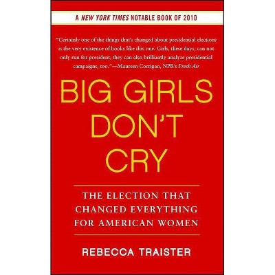 Big Girls Don't Cry - by  Rebecca Traister (Paperback)