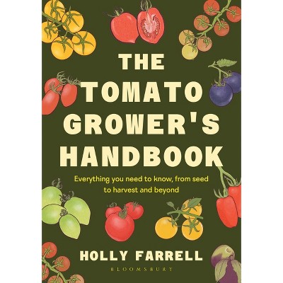 The Tomato Grower's Handbook - by  Holly Farrell (Hardcover)