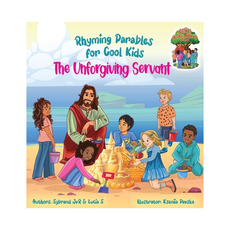 The Unforgiving Servant (Rhyming Parables For Cool Kids) Book 3 - Forgive and Free Yourself! - (Jesus with Us) by  Sybrand Jvr & Lucia S (Hardcover), 1 of 2