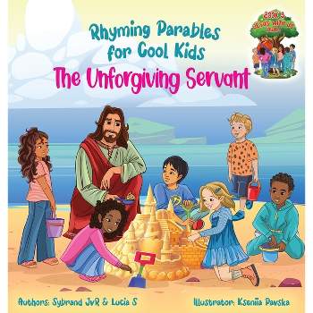 The Unforgiving Servant (Rhyming Parables For Cool Kids) Book 3 - Forgive and Free Yourself! - (Jesus with Us) by  Sybrand Jvr & Lucia S (Hardcover)