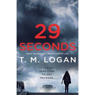 29 Seconds - by  T M Logan (Paperback)