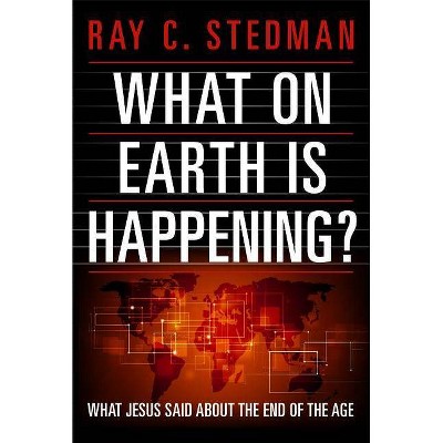  What on Earth Is Happening? - by  Ray C Stedman (Paperback) 