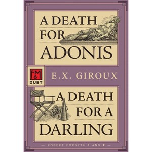 A Death for Adonis / A Death for a Darling - (Forsythe Duet) by  E X Giroux (Paperback) - 1 of 1