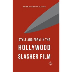 Style and Form in the Hollywood Slasher Film - by  Wickham Clayton (Paperback) - 1 of 1