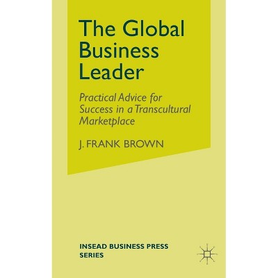 The Global Business Leader - (INSEAD Business Press) by  J Brown (Paperback)