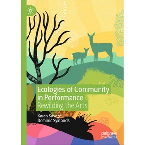 Ecologies of Community in Performance - by  Karen Savage & Dominic Symonds (Hardcover) - 1 of 1