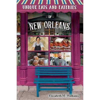 Unique Eats and Eateries of New Orleans - by  Elizabeth M Williams (Paperback)