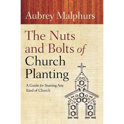 The Nuts and Bolts of Church Planting - by  Aubrey Malphurs (Paperback)