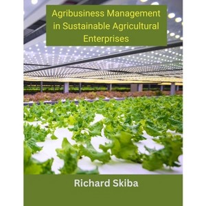 Agribusiness Management in Sustainable Agricultural Enterprises - by Richard Skiba - 1 of 1