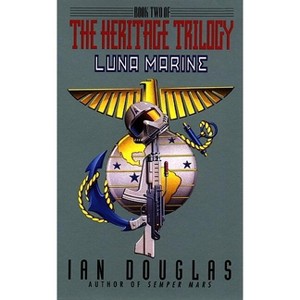 Luna Marine: - (Heritage Trilogy) by  Ian Douglas (Paperback) - 1 of 1
