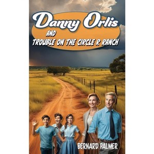 Danny Orlis and Trouble on the Circle R Ranch - by  Bernard Palmer (Paperback) - 1 of 1