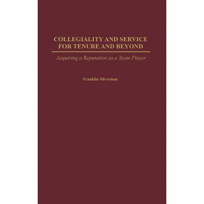 Collegiality and Service for Tenure and Beyond - by  Franklin Silverman (Hardcover)