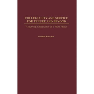 Collegiality and Service for Tenure and Beyond - by  Franklin Silverman (Hardcover) - 1 of 1