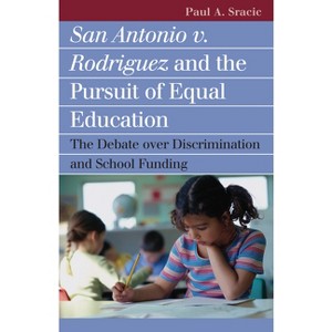 San Antonio V. Rodriguez and the Pursuit of Equal Education - (Landmark Law Cases & American Society) by  Paul A Sracic (Paperback) - 1 of 1