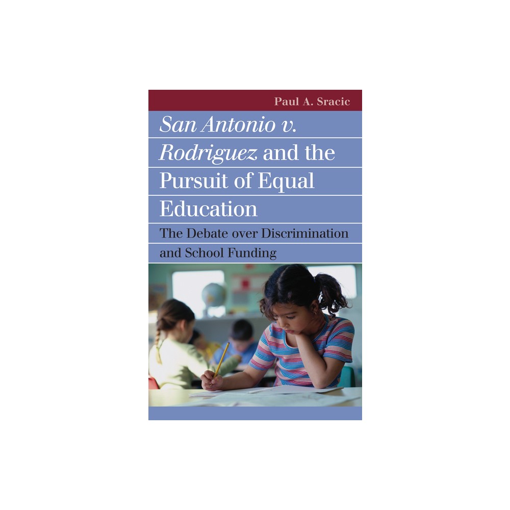 San Antonio V. Rodriguez and the Pursuit of Equal Education - (Landmark Law Cases & American Society) by Paul A Sracic (Paperback)