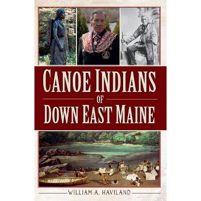 Canoe Indians of Down East Maine - by  William a Haviland (Paperback)