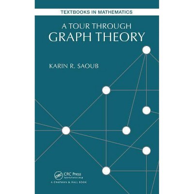 A Tour Through Graph Theory - (Textbooks in Mathematics) by  Karin R Saoub (Paperback)