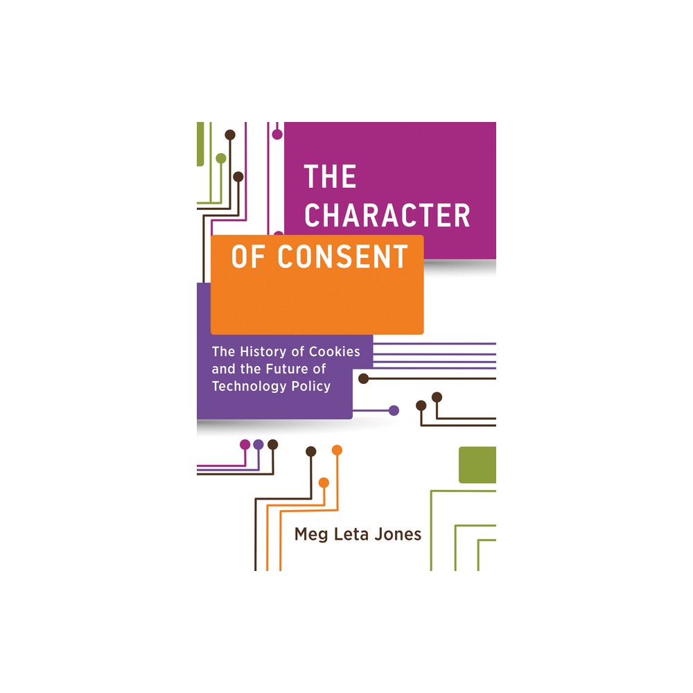 The Character of Consent - (Information Policy) by Meg Leta Jones (Paperback)