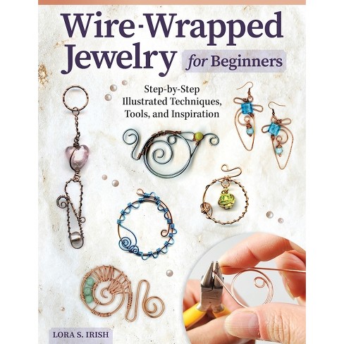 Wire-wrapped Jewelry For Beginners - By Lora S Irish (paperback) : Target