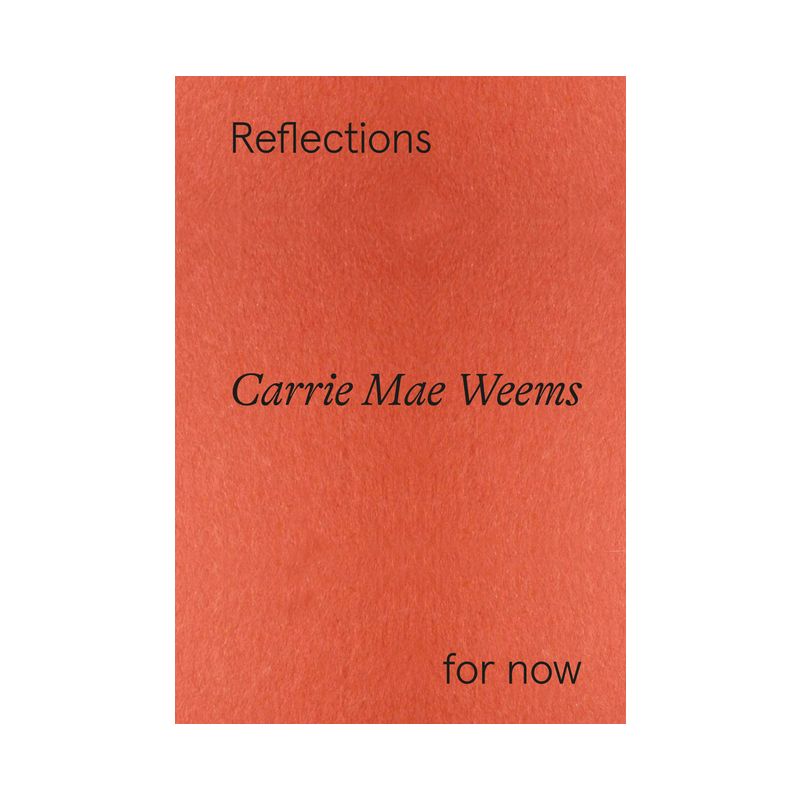 Carrie Mae Weems: Reflections for Now - by  Raúl Muñoz de la Vega & Florence Ostende & Maja Wismer (Paperback), 1 of 2