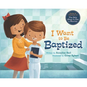 I Want to Be Baptized - by  Annalisa Hall (Hardcover) - 1 of 1