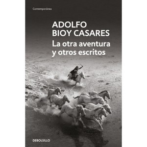 La Otra Aventura Y Otros Escritos / The Other Adventure and Other Stories - by  Adolfo Bioy Casares (Paperback) - 1 of 1