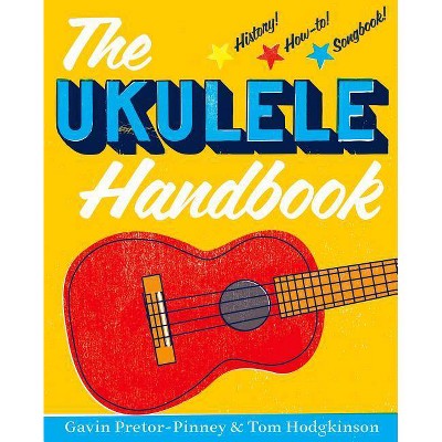 The Ukulele Handbook - by  Gavin Pretor-Pinney & Tom Hodgkinson (Paperback)