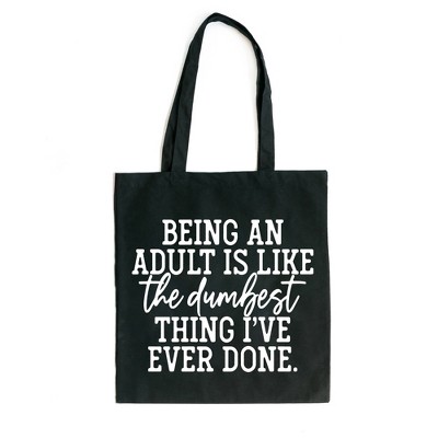 City Creek Prints Being An Adult Is Like The Dumbest Canvas Tote Bag - 15x16 - Black