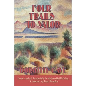 Four Trails to Valor - by  Dorothy Cave (Paperback) - 1 of 1