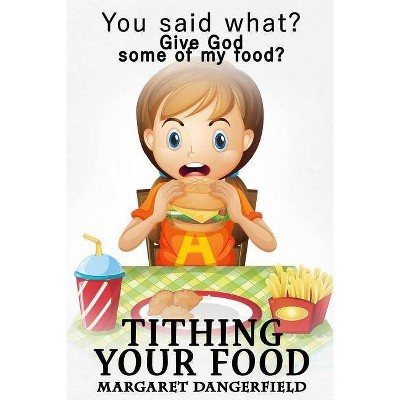 Tithing Your Food - by  Margaret Dangerfiel (Paperback)