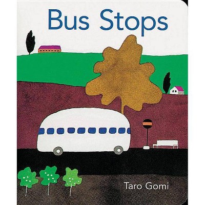 Bus Stops - (Taro Gomi by Chronicle Books) by  Taro Gomi (Board Book)