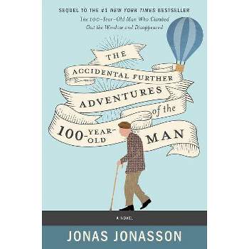 The Accidental Further Adventures of the Hundred-Year-Old Man - by  Jonas Jonasson & Rachel Willson-Broyles (Paperback)