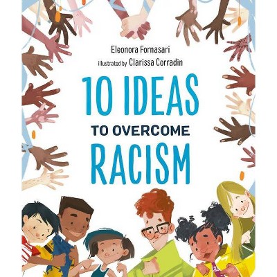 10 Ideas to Overcome Racism - by  Eleonora Fornasari (Hardcover)