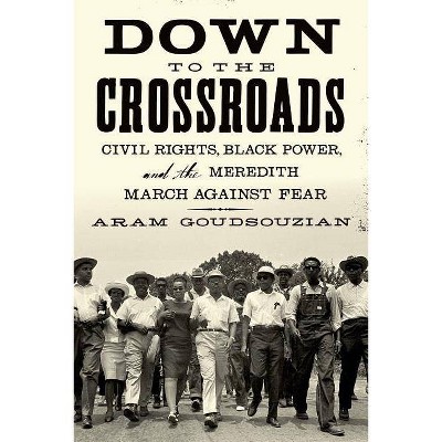 Down To the Crossroads - by  Aram Goudsouzian (Paperback)