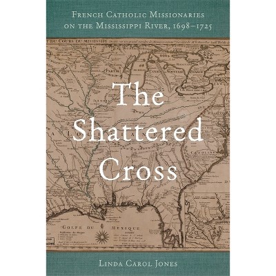 The Shattered Cross - by  Linda Carol Jones (Hardcover)