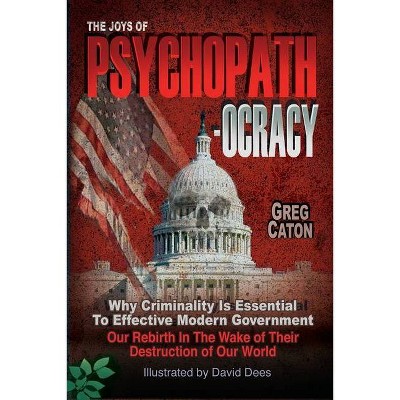 The Joys of Psychopathocracy - by  Greg Caton (Paperback)