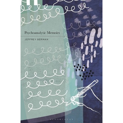 Psychoanalytic Memoirs - by  Jeffrey Berman (Paperback)