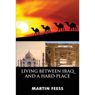 Living Between Iraq and a Hard Place - by  Martin Feess (Paperback)