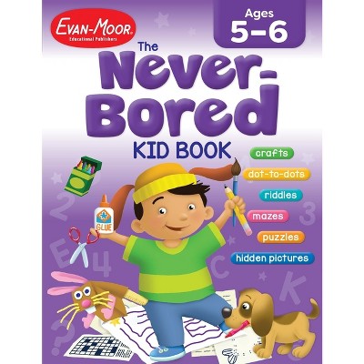 The Never-Bored Kid Book, Age 5 - 6 Workbook - by  Evan-Moor Educational Publishers (Paperback)