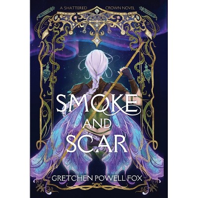 Smoke and Scar - (Shattered Crown) by  Gretchen Powell Fox (Hardcover)
