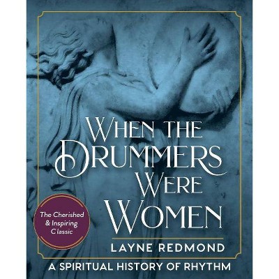 When The Drummers Were Women - by  Layne Redmond (Paperback)