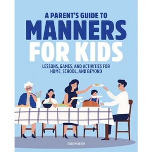 A Parent's Guide to Manners for Kids - by  Elise McVeigh (Paperback) - 1 of 1