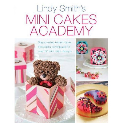 Mini Cakes Academy - by  Lindy Smith (Paperback)