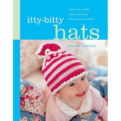 Itty-Bitty Hats - by  Susan B Anderson (Hardcover)