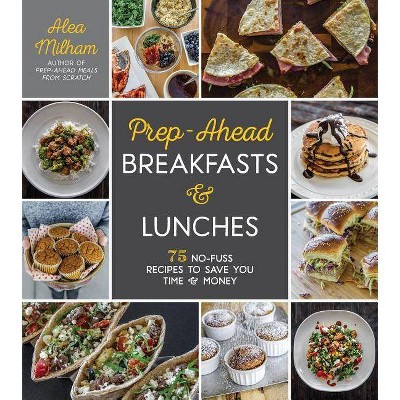  Prep-Ahead Breakfasts and Lunches - by  Alea Milham (Paperback) 