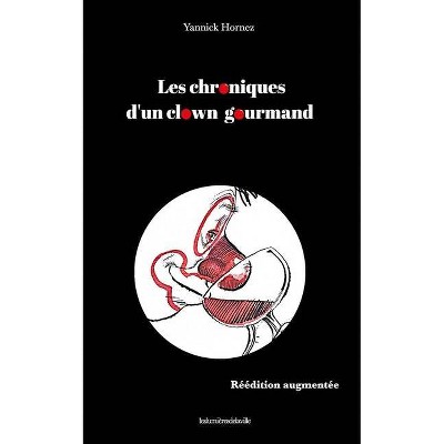 Les chroniques d'un clown gourmand réédition augmentée - by  Yannick Hornez (Paperback)