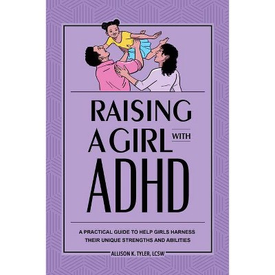 Raising a Girl with ADHD - by  Allison K Tyler (Paperback)