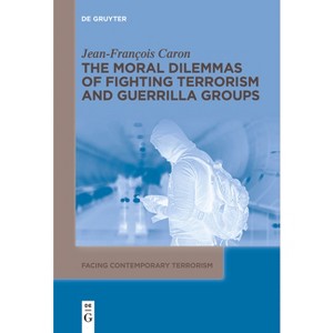 The Moral Dilemmas of Fighting Terrorism and Guerrilla Groups - (Facing Contemporary Terrorism) by  Jean-François Caron (Paperback) - 1 of 1