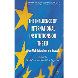 The Influence of International Institutions on the EU - (Palgrave Studies in European Union Politics) by  O Costa & K Jørgensen (Hardcover) - 1 of 1