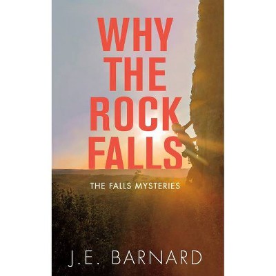 Why the Rock Falls - (Falls Mysteries) by  J E Barnard (Paperback)